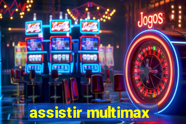 assistir multimax